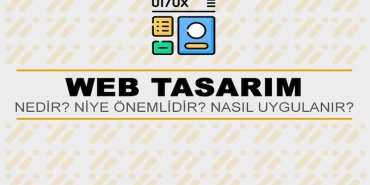 Web Tasarım Nedir? Niye Önemlidir? Web Tasarım Nasıl Yapılır?