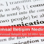 Kurumsal İletişim Nedir? Etkili Kurumsal İletişim İçin 10 Altın İpucu