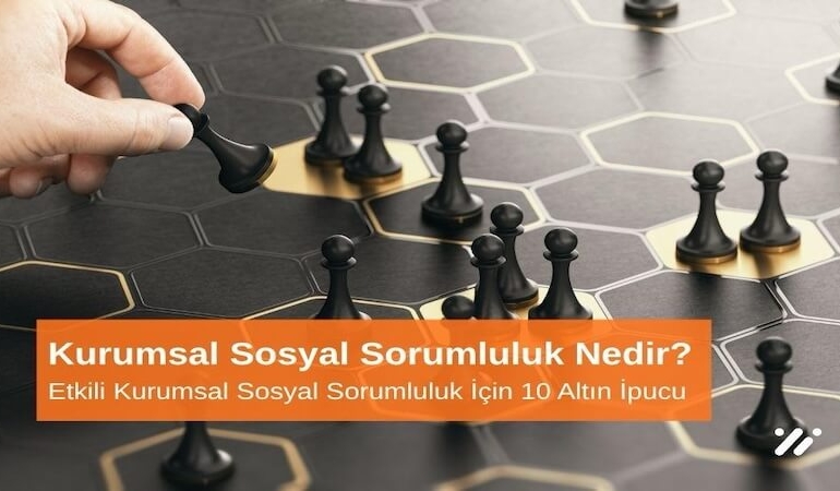 Kurumsal Sosyal Sorumluluk Nedir? Etkili Kurumsal Sosyal Sorumluluk İçin 10 Altın Öneri