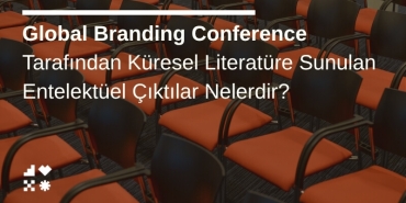 Global Branding Conference Tarafından Küresel Literatüre Sunulan Entelektüel Çıktılar Nelerdir?