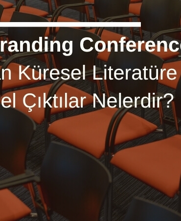 Global Branding Conference Tarafından Küresel Literatüre Sunulan Entelektüel Çıktılar Nelerdir?